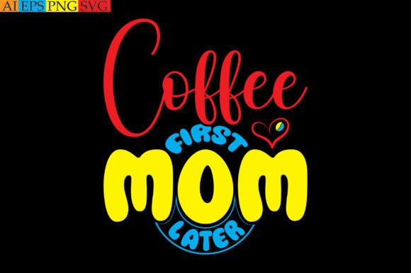 Coffee First Mom Later