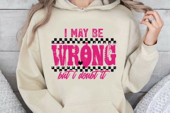 Funny Sarcastic I May Be Wrong but I Dou