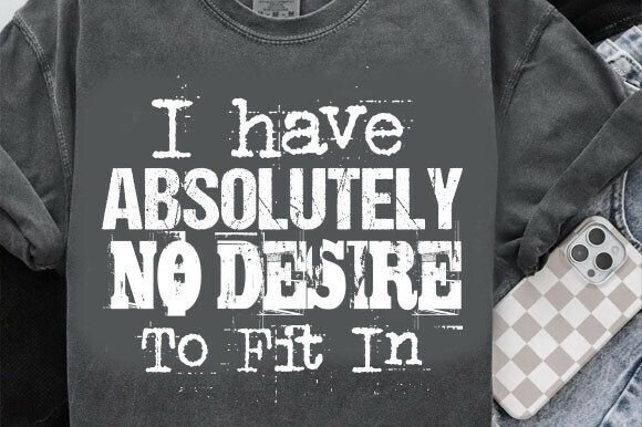 I Have Absolutely No Desire to Fit in