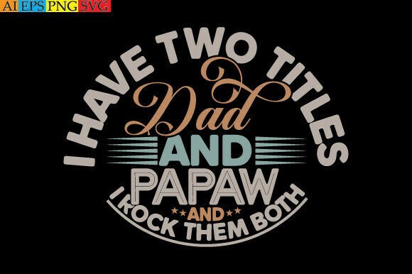 I Have Two Titles Dad and Papaw and I