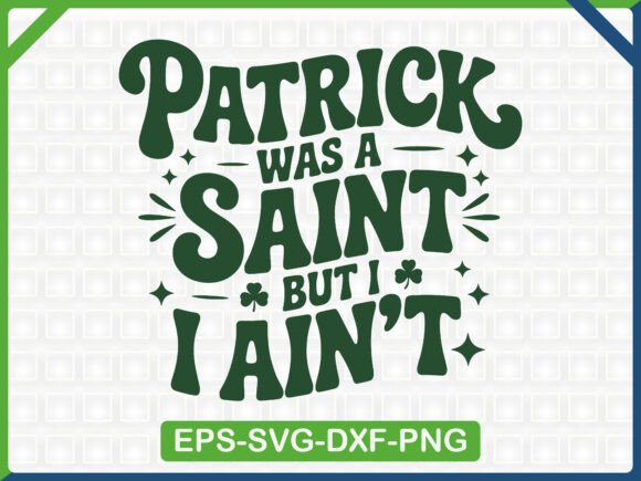 Patrick Was a Saint but I Ain’t